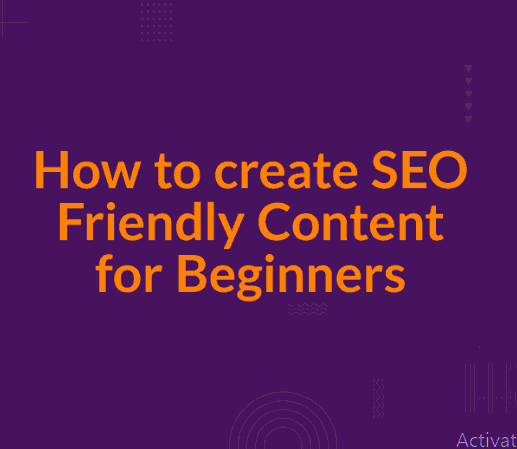 How to Create SEO-Friendly Content: A Complete Guide for Beginners